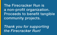 The Firacker Run is a non-profit organization.  Proceeds from the event benefit Quad Cities Area community organizations.  Thank you for supporting  the Firecracker Run!